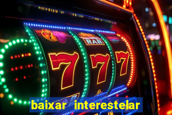 baixar interestelar filme completo dublado